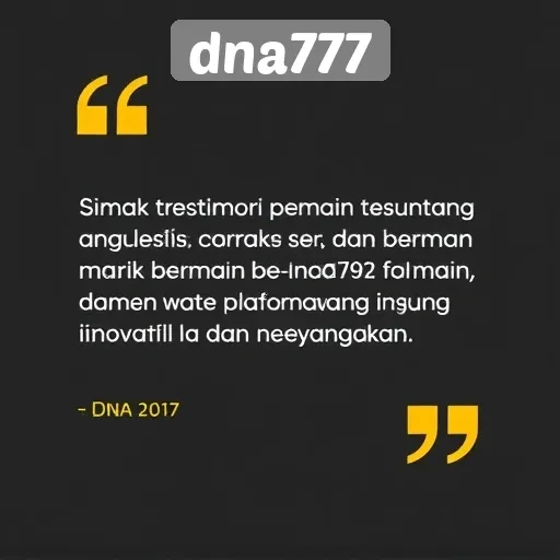 Testimoni Pemain tentang Pengalaman Bermain di dna777